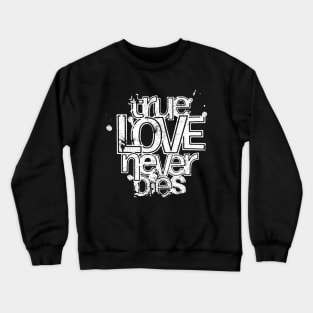 True love never dies Valentine’s day Crewneck Sweatshirt